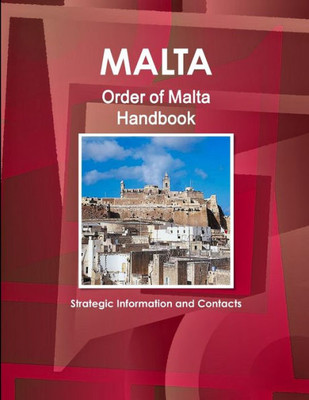 Order Of Malta Handbook - Strategic Information, Regulations, Contacts