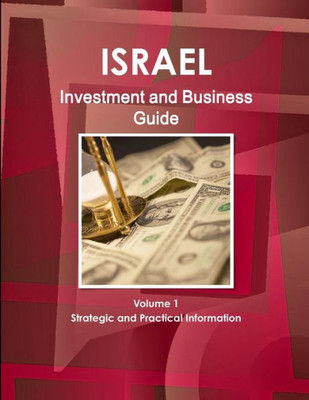 Israel Investment And Business Guide Volume 1 Strategic And Practical Information