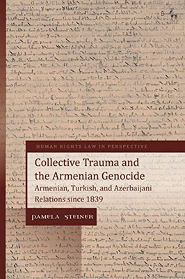 Collective Trauma and the Armenian Genocide: Armenian, Turkish, and Azerbaijani Relations since 1839 (Human Rights Law in Perspective)