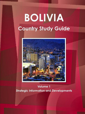Bolivia Country Study Guide Volume 1 Strategic Information And Developments