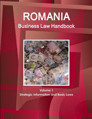 Romania Business Law Handbook: Strategic Information And Laws