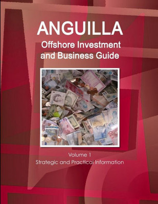 Anguilla Offshore Investment And Business Guide Volume 1 Strategic And Practical Information (World Strategic And Business Information Library)