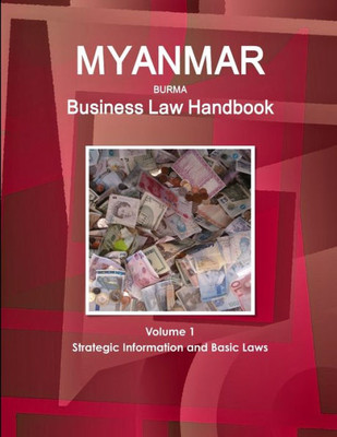 Myanmar Business Law Handbook Volume 1 Strategic Information And Basic Laws