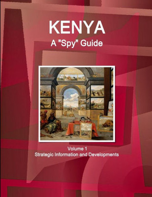 Kenya A "Spy" Guide Volume 1 Strategic Information And Developments