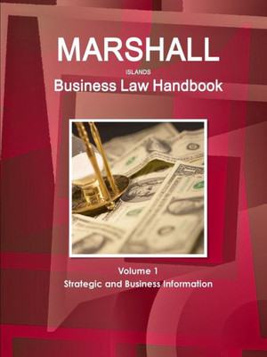 Marshall Islands Business Law Handbook Volume 1 Strategic And Business Information (World Strategic And Business Information Library)