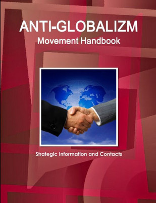 Anti-Globalizm Movement Handbook: Strategic Information And Contacts (World Strategic And Business Information Library)
