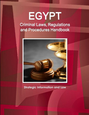 Egypt Criminal Laws, Regulations And Procedures Handbook - Strategic Information And Law (World Business And Investment Library)