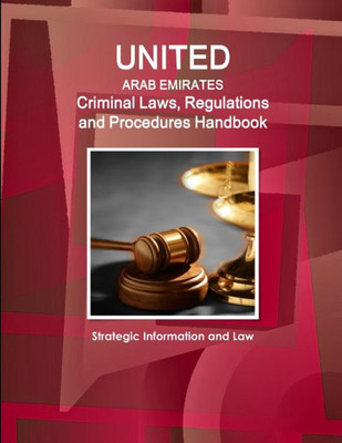United Arab Emirates Criminal Laws, Regulations And Procedures Handbook - Strategic Information And Law (World Business And Investment Library)