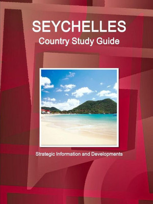 Seychelles Country Study Guide: Strategic Information And Developments (World Strategic And Business Information Library)