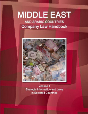 Middle East And Arabic Countries Company Law Handbook Volume 1 Strategic Information And Laws In Selected Countries