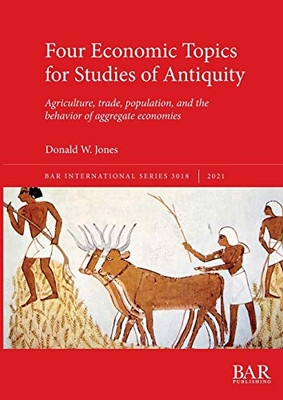 Four Economic Topics for Studies of Antiquity: Agriculture, trade, population, and the behavior of aggregate economies (International)
