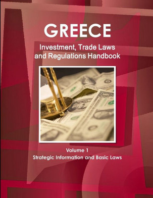 Greece Investment And Trade Laws And Regulations Handbook (World Law Business Library)