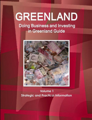 Doing Business And Investing In Greenland Guide (World Strategic And Business Information Library)