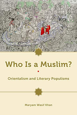 Who Is a Muslim?: Orientalism and Literary Populisms - Hardcover