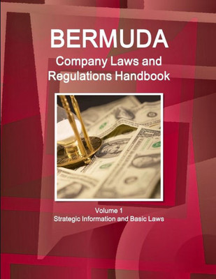 Bermuda Company Laws And Regulations Handbook: Strategic Information And Basic Laws, Regulations (World Business And Investment Library)