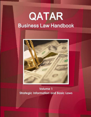 Qatar Business Law Handbook Volume 1 Strategic Information And Basic Laws