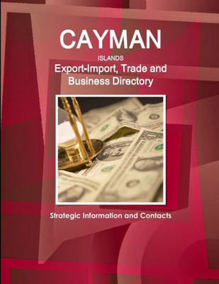 Cayman Islands Export-Import Trade And Business Directory (World Strategic And Business Information Library)
