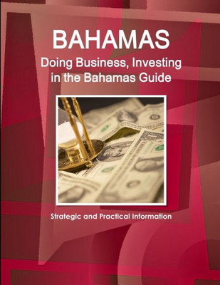 Doing Business And Investing In Bahamas Guide (World Strategic And Business Information Library)