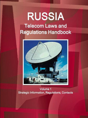 Russia Telecom Laws And Regulations Handbook (World Law Business Library)