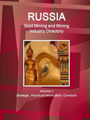 Russia Gold Mining Industry Directory (World Strategic And Business Information Library)