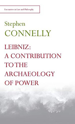 Leibniz: A Contribution to the Archaeology of Power (Encounters in Law & Philosophy)