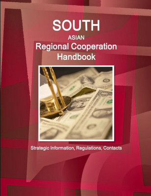 South Asian Regional Cooperation Handbook - Strategic Information, Regulations, Contacts (World Strategic And Business Information Library)
