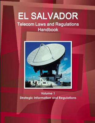 El Salvador Telecom Laws And Regulations Handbook (World Law Business Library)