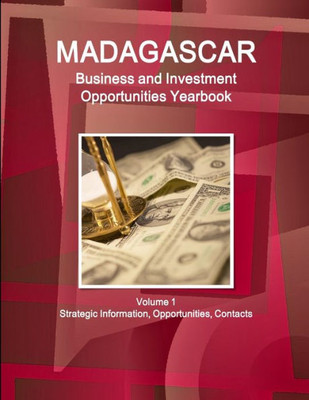 Madagascar Business And Investment Opportunities Yearbook (World Strategic And Business Information Library)