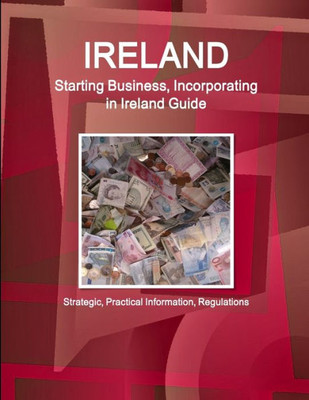 Ireland Starting Business (Incorporating) In....Guide (World Business And Investment Library)