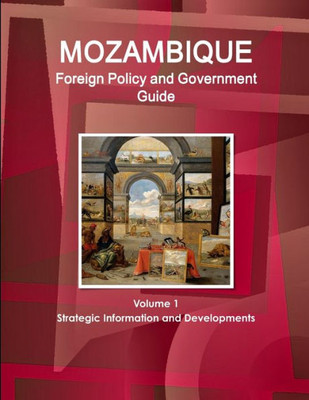 Mozambique Foreign Policy And Government Guide (World Strategic And Business Information Library)