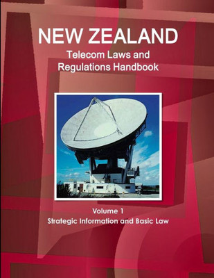 New Zealand Telecom Laws And Regulations Handbook (World Law Business Library)