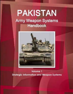 Pakistan Army Weapon Systems Handbook (World Strategic And Business Information Library)
