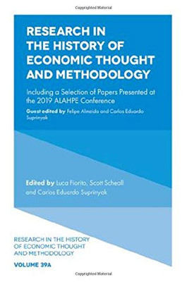 Research in the History of Economic Thought and Methodology: Including a Selection of Papers Presented at the 2019 Alahpe Conference (Research in the ... Economic Thought and Methodology, 39, Part a)