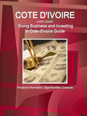 Doing Business And Investing In Cote D'Ivoire Guide (World Strategic And Business Information Library)