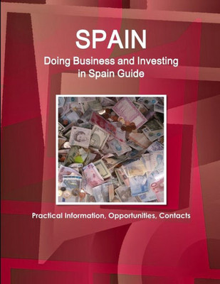 Doing Business And Investing In Spain Guide (World Strategic And Business Information Library)