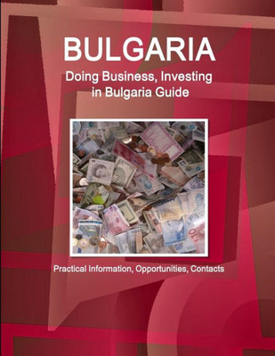 Doing Business And Investing In Bulgaria Guide (World Strategic And Business Information Library)