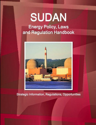Sudan Energy Policy, Laws And Regulation Handbook (World Law Business Library)