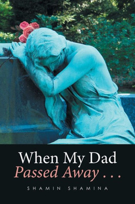When My Dad Passed Away . . .