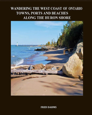 Wandering The West Coast Of Ontario: Towns, Ports And Beaches Along The Huron Shore