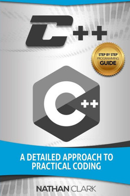 C++: A Detailed Approach To Practical Coding (Step-By-Step C++)
