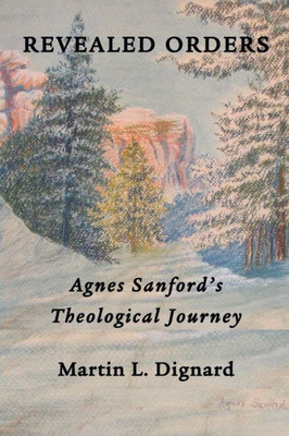 Revealed Orders: Agnes Sanford's Theological Journey (Asbury Seminary Series In Pentecostal/Charismatic)