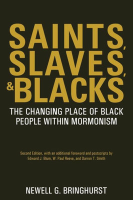 Saints, Slaves, And Blacks: The Changing Place Of Black People Within Mormonism, 2Nd Ed.