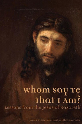 Whom Say Ye That I Am? Lessons From The Jesus Of Nazareth