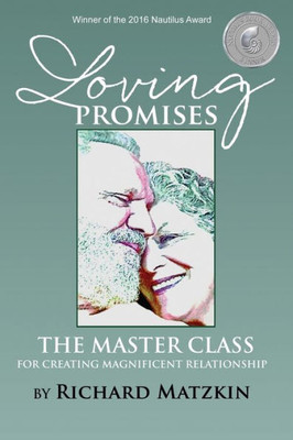 Loving Promises, The Master Class For Creating Magnificent Relationship