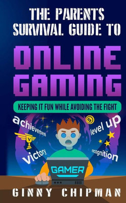 The Parents Survival Guide To Online Gaming: Keeping It Fun While Avoiding The Fight