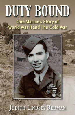 Duty Bound: One Marine?S Story Of World War Ii And The Cold War
