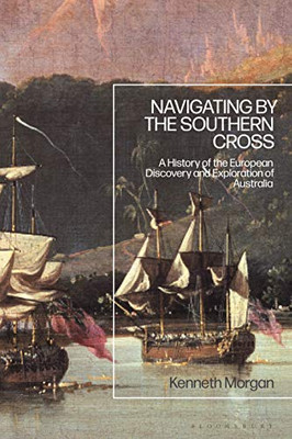 Navigating by the Southern Cross: A History of the European Discovery and Exploration of Australia