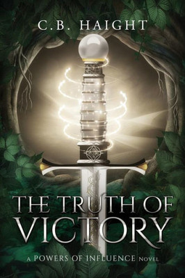 The Truth Of Victory: A Powers Of Influence Novel (The Powers Of Influence) (Volume 3)