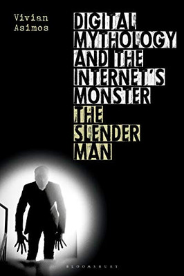 Digital Mythology and the Internet's Monster: The Slender Man