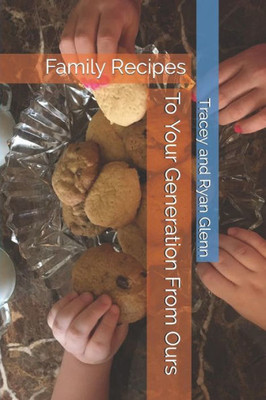 To Your Generation From Ours: Family Recipes